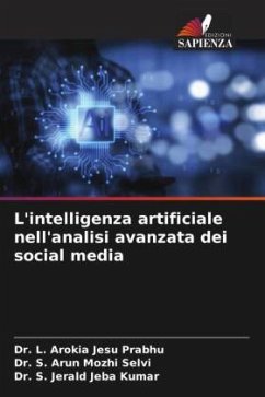 L'intelligenza artificiale nell'analisi avanzata dei social media - Prabhu, Dr. L. Arokia Jesu;Selvi, Dr. S. Arun Mozhi;Kumar, Dr. S. Jerald Jeba