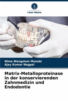 Matrix-Metalloproteinase in der konservierenden Zahnmedizin und Endodontie - Mosobi, Nima Wangziom;NAGPAL, AJAY KUMAR