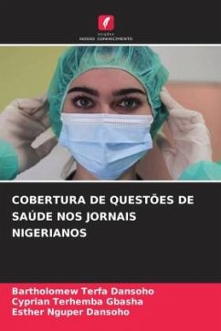 COBERTURA DE QUESTÕES DE SAÚDE NOS JORNAIS NIGERIANOS - Dansoho, Bartholomew Terfa;GBASHA, Cyprian Terhemba;Dansoho, Esther Nguper