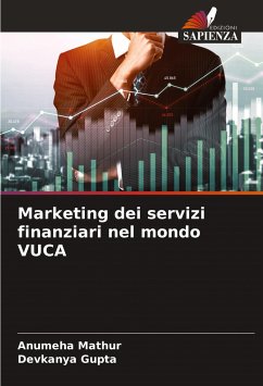 Marketing dei servizi finanziari nel mondo VUCA - Mathur, Anumeha;Gupta, Devkanya