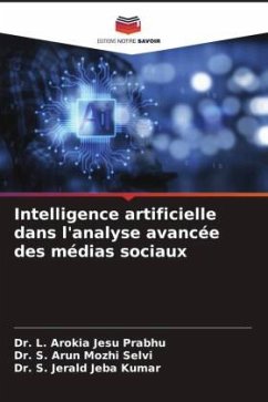 Intelligence artificielle dans l'analyse avancée des médias sociaux - Prabhu, Dr. L. Arokia Jesu;Selvi, Dr. S. Arun Mozhi;Kumar, Dr. S. Jerald Jeba