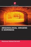 ARQUEOLOGIA, ORIGENS E DOMÍNIOS