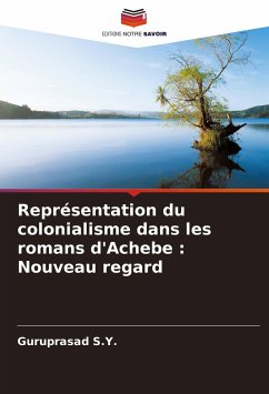 Représentation du colonialisme dans les romans d'Achebe : Nouveau regard - S.Y., Guruprasad