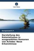 Darstellung des Kolonialismus in ausgewählten Romanen von Achebe: Neue Erkenntnisse