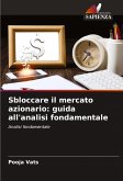 Sbloccare il mercato azionario: guida all'analisi fondamentale Sbloccare il mercato azionario: guida all'analisi fondamentale