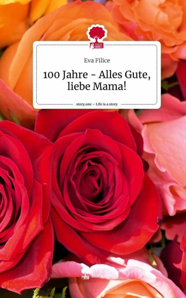 100 Jahre - Alles Gute, liebe Mama!. Life is a Story - story.one