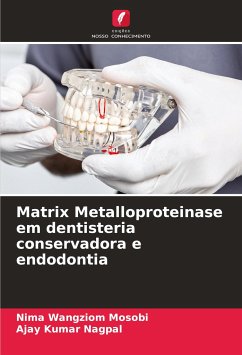 Matrix Metalloproteinase em dentisteria conservadora e endodontia - Mosobi, Nima Wangziom;NAGPAL, AJAY KUMAR