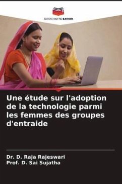 Une étude sur l'adoption de la technologie parmi les femmes des groupes d'entraide - Raja Rajeswari, Dr. D.;Sai Sujatha, Prof. D.