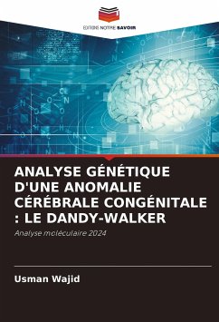 ANALYSE GÉNÉTIQUE D'UNE ANOMALIE CÉRÉBRALE CONGÉNITALE : LE DANDY-WALKER - Wajid, Usman