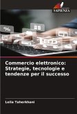 Commercio elettronico: Strategie, tecnologie e tendenze per il successo