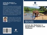 Schutz der Elefanten in Bangladesch - Fakten und Fiktionen Schutz der Elefanten in Bangladesch - Fakten und Fiktionen