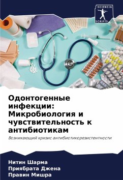 Odontogennye infekcii: Mikrobiologiq i chuwstwitel'nost' k antibiotikam - Sharma, Nitin;Dzhena, Priqbrata;Mishra, Prawin