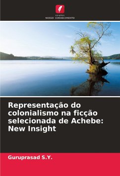 Representação do colonialismo na ficção selecionada de Achebe: New Insight - S.Y., Guruprasad