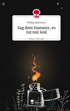 Sag dem Hamster, es tut mir leid. Life is a Story - story.one - Spielmann, Philipp