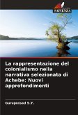La rappresentazione del colonialismo nella narrativa selezionata di Achebe: Nuovi approfondimenti La rappresentazione del colonialismo nella narrativa selezionata di Achebe: Nuovi approfondimenti