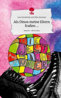 Als Dinos meine Eltern fraßen .... Life is a Story - story.one - Lisa Smolinski und Mia Sommer