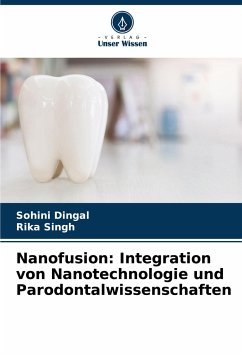 Nanofusion: Integration von Nanotechnologie und Parodontalwissenschaften - Dingal, Sohini;Singh, Rika