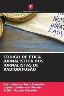 CÓDIGO DE ÉTICA JORNALÍSTICA DOS JORNALISTAS DE RADIODIFUSÃO - Dansoho, Bartholomew Terfa;GBASHA, Cyprian Terhemba;Dansoho, Esther Nguper