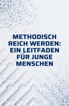 Cover Methodisch reich werden: Ein Leitfaden für junge Menschen ohne Erfahrung