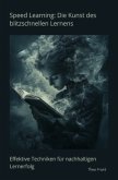 Speed Learning: Die Kunst des blitzschnellen Lernens Speed Learning: Die Kunst des blitzschnellen Lernens