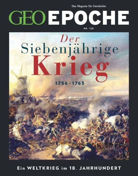 GEO Epoche 128/2024 - Der Siebenjährige Krieg GEO Epoche 128/2024 - Der Siebenjährige Krieg