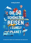 LONELY PLANET Bildband Die 50 schönsten Reisen von Lonely Planet