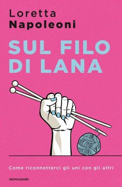 Sul filo di lana. Come riconnetterci gli uni con gli altri - Napoleoni, Loretta