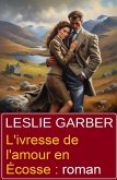 L'ivresse de l'amour en Écosse : roman (eBook, ePUB) L'ivresse de l'amour en Écosse : roman (eBook, ePUB)
