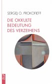 Die okkulte Bedeutung des Verzeihens (eBook, PDF)