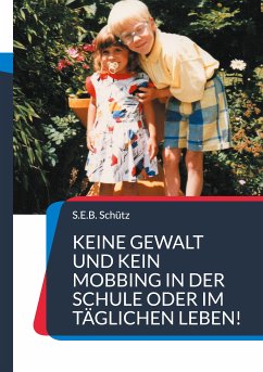 Keine Gewalt und kein Mobbing in der Schule oder im täglichen Leben! (eBook, ePUB) - Schütz, S.E.B.