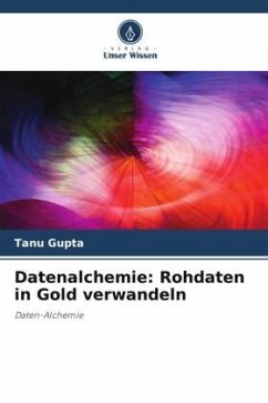 Datenalchemie: Rohdaten in Gold verwandeln - Gupta, Tanu