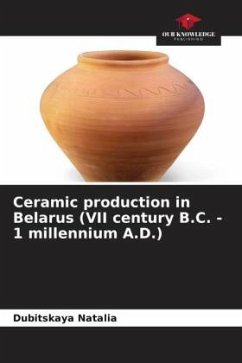 Ceramic production in Belarus (VII century B.C. - 1 millennium A.D.) - Natalia, Dubitskaya