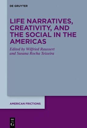 Life Narratives, Creativity, and the Social in the Americas Life Narratives, Creativity, and the Social in the Americas