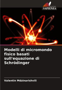 Modelli di micromondo fisico basati sull'equazione di Schrödinger - Mdzinarishvili, Valentin