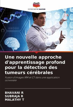 Une nouvelle approche d'apprentissage profond pour la détection des tumeurs cérébrales - R, Bhavani;R, Subraja;T, Malathy