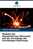 Modelle der physikalischen Mikrowelt auf der Grundlage der Schrödinger-Gleichung