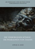 Die verborgenen Könige: Die Pharaonen von Thanis Die verborgenen Könige: Die Pharaonen von Thanis