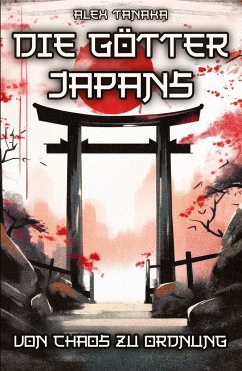 Die Götter Japans ¿ Von Chaos zu Ordnung - Tanaka, Alex