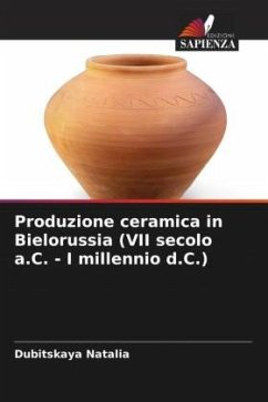 Produzione ceramica in Bielorussia (VII secolo a.C. - I millennio d.C.) - Natalia, Dubitskaya