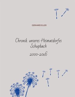 Chronik unseres Heimatdorfes Schupbach - Eller, Gerhard