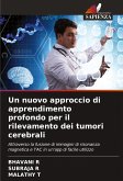 Un nuovo approccio di apprendimento profondo per il rilevamento dei tumori cerebrali