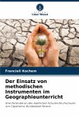 Der Einsatz von methodischen Instrumenten im Geographieunterricht Der Einsatz von methodischen Instrumenten im Geographieunterricht