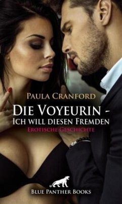 Cover Die Voyeurin - Ich will diesen Fremden   Erotische Geschichte + 2 weitere Geschichten