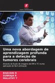 Uma nova abordagem de aprendizagem profunda para a deteção de tumores cerebrais