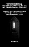 &quote;Der große Betrug: Wie Religionen und Politik uns seit Jahrhunderten täuschen&quote; (eBook, ePUB)