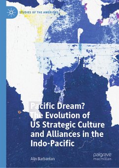 Pacific Dream? The Evolution of US Strategic Culture and Alliances in the Indo-Pacific (eBook, PDF) - Barbantan, Alin