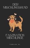 Der Mischlingshund - Faszination Mischlinge (eBook, ePUB)