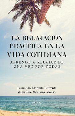 La relajación práctica en la vida cotidiana (eBook, ePUB) - Llorente, Fernando Llorente; Alonso, Juan José Mendoza