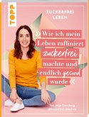 Zuckerfrei leben. Wie ich mein Leben raffiniert zuckerfrei machte und endlich gesund wurde.  (Mängelexemplar)