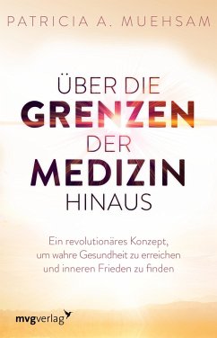 Über die Grenzen der Medizin hinaus  - Muehsam, Patricia A.